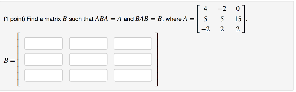 4 -2 0 (1 Point) Find A Matrix B Such That ABA = A | Chegg.com