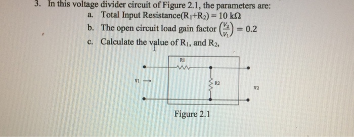 Solved 3. In this voltage divider circuit of Figure 2.1, the | Chegg.com