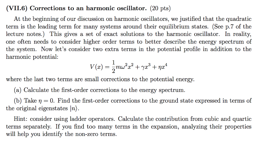 Solved (VII.6) Corrections to an harmonic oscillator. (20 | Chegg.com