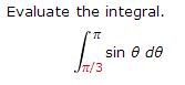 Solved Evaluate the integral. Sin theta d theta | Chegg.com