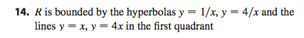 First Quadr Solved R is bounded by the hyperbolas y = 1/x, y - 4/x and | Chegg.com