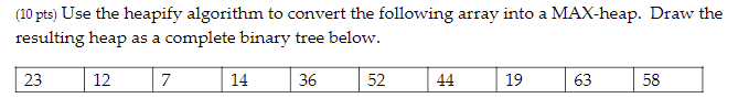 Solved (10 pts) Use the heapify algorithm to convert the | Chegg.com