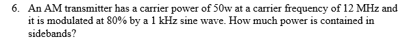 Solved An AM transmitter has a carrier power of 50w at a | Chegg.com
