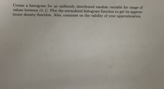 Solved Need to create a histogram for an uniformly | Chegg.com