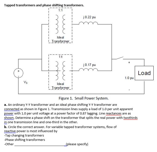 Tapped transformers and phase shifting transformers.