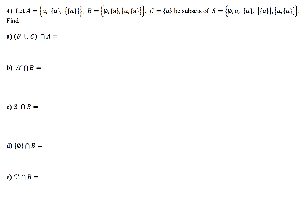 Solved Let A {a, {a}, {{a}}}, B = {phi, {a}, {a, {a}}}, C = | Chegg.com