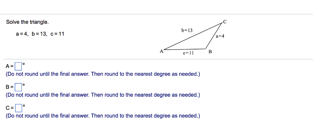 Solved Solve The Triangle. B-13 A-4, B 13, C 11 A-4 C=11 B | Chegg.com