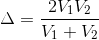 Delta =frac{ 2V_{1}V_{2}}{V_{1}+V_{2}}