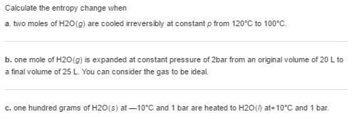 Solved Calculate the entropy change when a. two moles of | Chegg.com