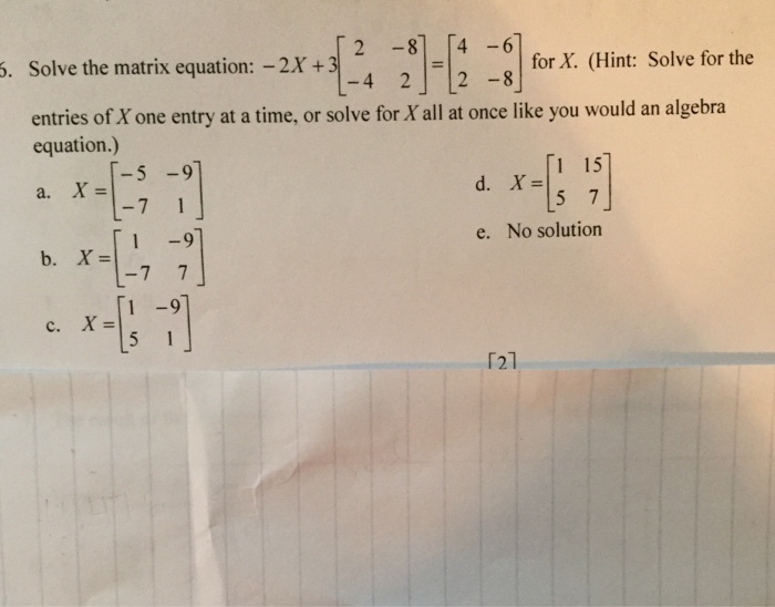 Solved Solve the matrix equation: for X. (Hint: Solve for | Chegg.com
