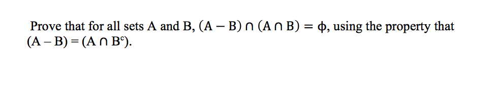 Solved Prove that for all sets A and B, (A-B) n (A n B) = φ, | Chegg.com