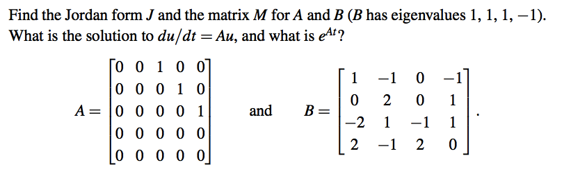 Solved Find the Jordan forma J and the matrix M for A and B | Chegg.com