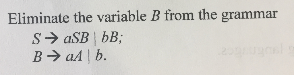 Solved Eliminate The Variable B From The Grammar | Chegg.com