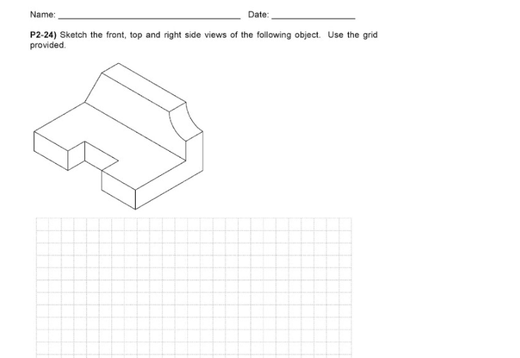 Solved Date Name: P2-24) Sketch the front, top and right | Chegg.com