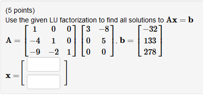Solved (5 points) Use the given LU factorization to find all | Chegg.com