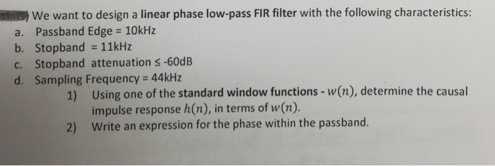 Solved We want to design a linear phase low-pass FIR filter | Chegg.com