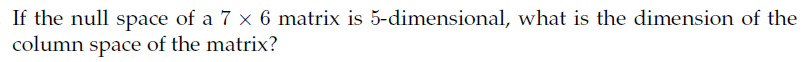 Solved If The Null Space Of A 7 Times 6 Matrix Is Chegg Solved if the null space of a 7 times 6 matrix is chegg