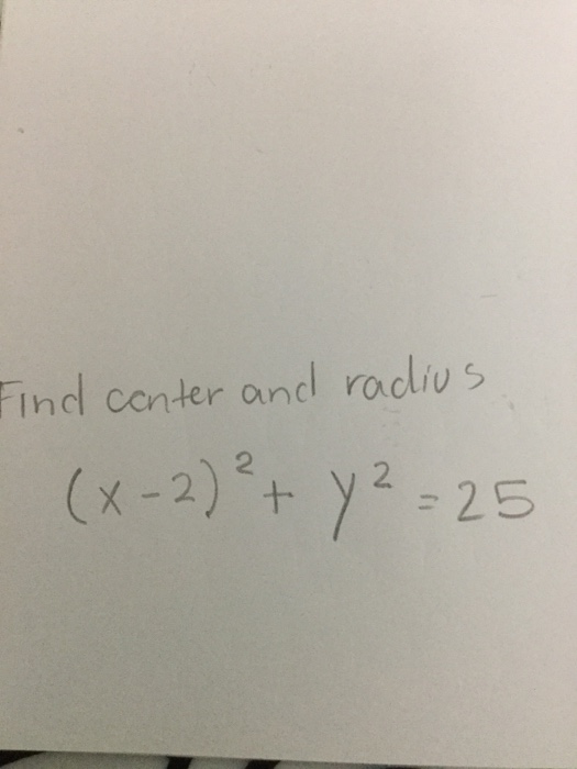 Solved Find center and radius (x2)^2+y^2=25