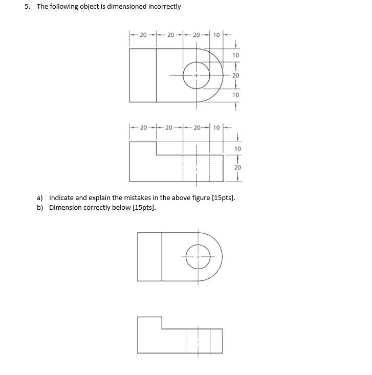 Solved 5. The following object is dimensioned incorrectly 20 | Chegg.com