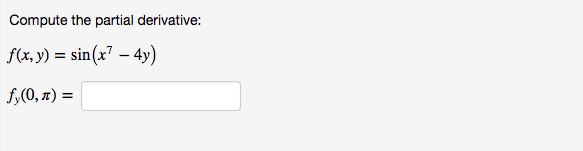 Solved Compute the partial derivative: f(x, y) = sin(x7-4) | Chegg.com