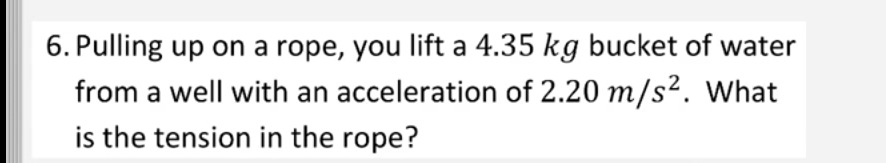 Solved Pulling up on a rope, you lift a 4.35 kg bucket of | Chegg.com