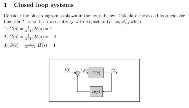 Solved 1 Closed Loop Systems Consider The Block Diagram As Chegg Solved 1 Closed Loop Systems Consider The Block Diagram As Chegg
