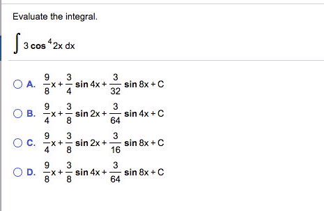 Solved Evaluate the integral. integral 3 cos^4 2x dx A. | Chegg.com