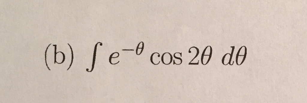 Solved Use integration by parts Integral e^-theta cos 2 | Chegg.com