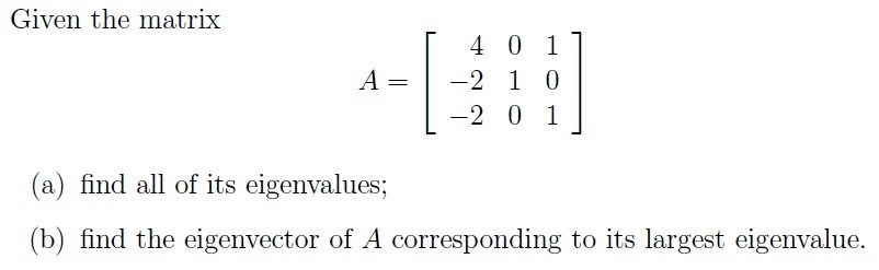 Solved Given the matrix A = [ 4 0 1 -2 1 0 -2 0 1 ] find | Chegg.com