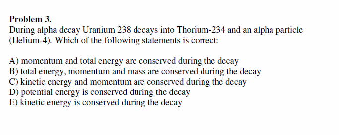 Solved Problem 3. During alpha decay Uranium 238 decays into | Chegg.com