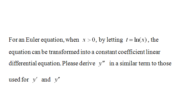 Solved For an Euler equation, when > 0. by letting t = | Chegg.com