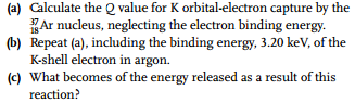 Solved Calculate the Q value for K orbital-electron capture | Chegg.com