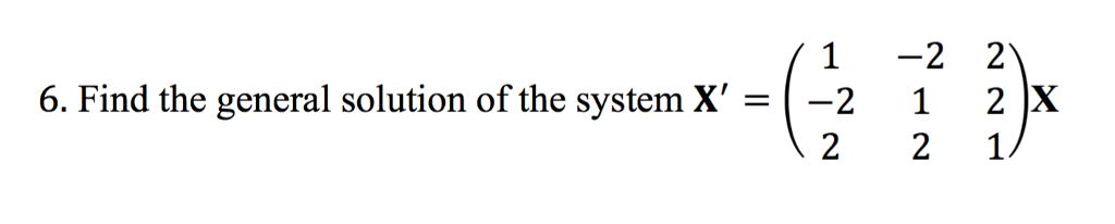 Solved -2 2 1 6. Find the general solution of the system X' | Chegg.com