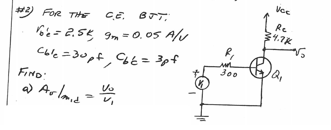 For the C.E. BJT; Vb'e = 2.5 k, gm = 0.05 A/V Cb'c = | Chegg.com