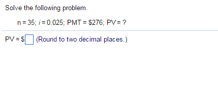 Solved Solve the following problem. n=35 i = 0.025; PMT= | Chegg.com