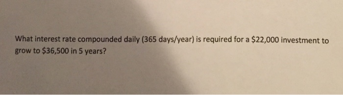 Solved What interest rate compounded daily (365 days/year) | Chegg.com