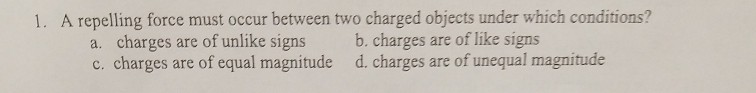 solved-a-repelling-force-must-occur-between-two-charged-chegg