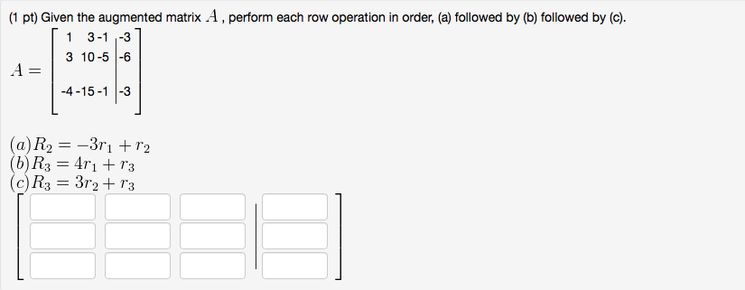 Solved On the augmented matrix below perform all three Chegg