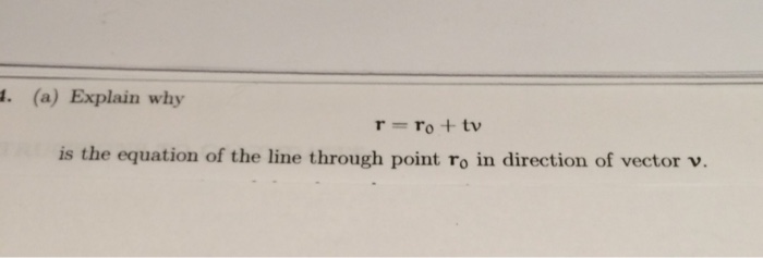Solved Explain why r = r_0 + tv is the equation of the line | Chegg.com