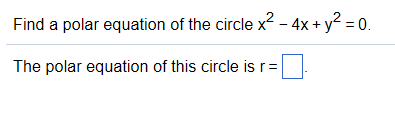 Solved Find a polar equation of the circle x^2 - 4x + y^2 | Chegg.com