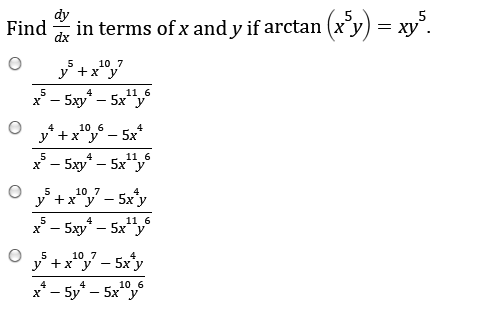 Solved Find dy/dx in terms of X and y if arctan (x^5y) = | Chegg.com