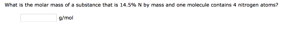 Solved What is the molar mass of a substance that is 14.5% N | Chegg.com