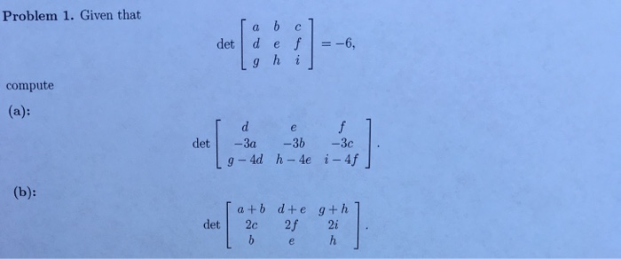 Solved Given that det [a b c d e f g h i] = -6, compute | Chegg.com