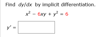 Solved Find dy/dx by implicit differentiation. x^2 - 6xy + | Chegg.com