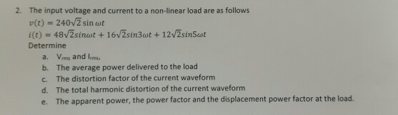 Solved 2. The input voltage and current to a non-linear load | Chegg.com