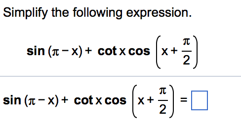 Solved Simplify The Following Expression. Sin(pi - X) + Cot 