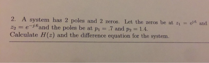 Solved 2. A system has 2 poles and 2 zeros. Let the zeros be | Chegg.com