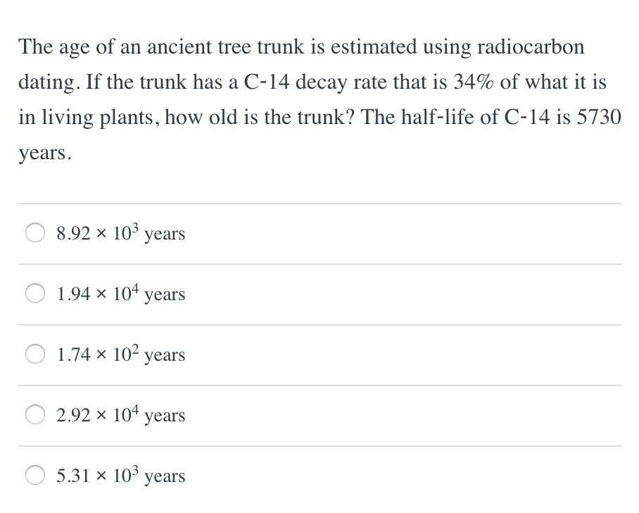 Solved The age of an ancient tree trunk is estimated using