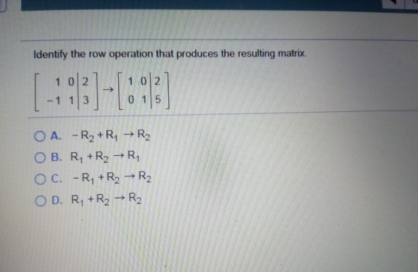 Solved Identify the row operation that produces the Chegg