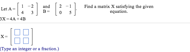 Find The Matrix A Satisfying The Matrix Equation Solved: Find A Matrix X Satisfying The Given Equation. | Chegg.com